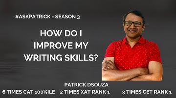 How do I improve my writing skills? | #AskPatrick | Patrick Dsouza | 6 times CAT 100%ile