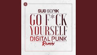 Смотреть клип Go F*Ck Yourself (Digital Punk Remix)