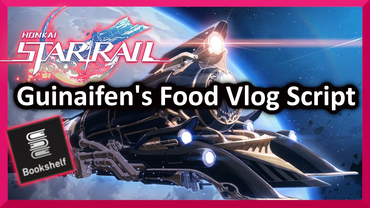 Honkai Star Rails Universal Script Guinaifen's Food Vlog Script - Honkai:Star Rail - YouTube