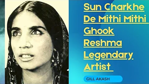 sun charkhe de Mithi Mithi Ghook.  (Reshma/legendry artist)