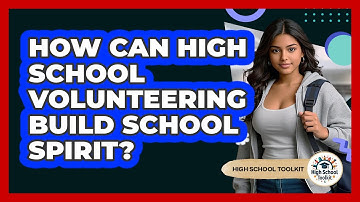 How Can High School Volunteering Build School Spirit? - High School Toolkit