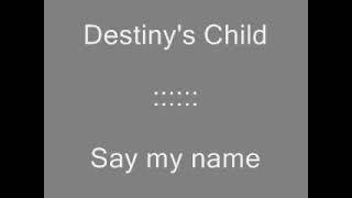 Say My Name Lyrics - Destiny&#39;s Child. [ HQ ]. FRANCKYZIC™.