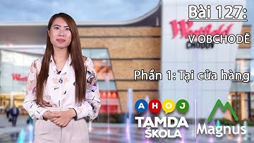HỌC TIẾNG SÉC – Bài 127 | Phần 1: V obchodě- Tại cửa hàng