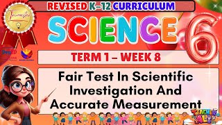 GRADE 6 SCIENCE TERM 1 WEEK 8 REVISED K-12 CURRICULUM- FAIR TEST IN SCIENTIFIC INVESTIGATION . . .