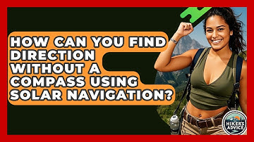 How Can You Find Direction Without A Compass Using Solar Navigation? - The Hiker
