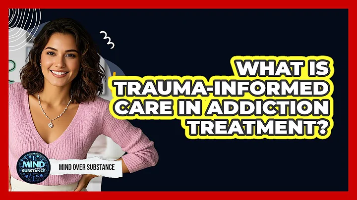 What Is Trauma-Informed Care In Addiction Treatment? - Mind Over Substance