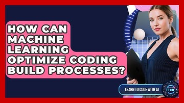 How Can Machine Learning Optimize Coding Build Processes? - Learning To Code With AI