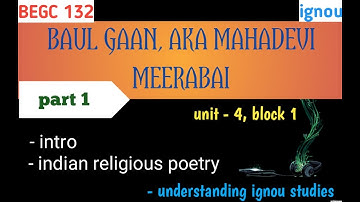 Part 1, BUAL GAAN, AKA MAHADEVI & MEERABAI, unit 4, block 1, BEGC- 132, ( ignou ) 1st year