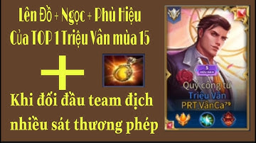 Cách lên đồ Triệu Vân đối đầu team địch nhiều sát thương phép. Đẳng cấp gánh team TOP 1 Triệu Vân