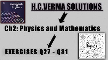 H.C. VERMA SOLUTIONS || Ch2: Physics and Mathematics || EXERCISES Q27 - Q31.