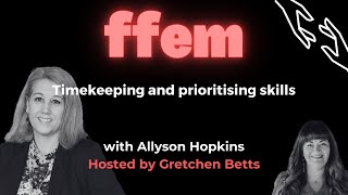 FFEM - Timekeeping & Prioritising Skills with Allyson Hopkins