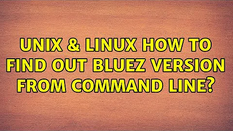 Unix & Linux: How to find out Bluez version from command line? (5 Solutions!!)