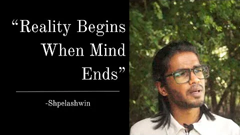 Reality Begins When Mind Ends | Shpelashwin 