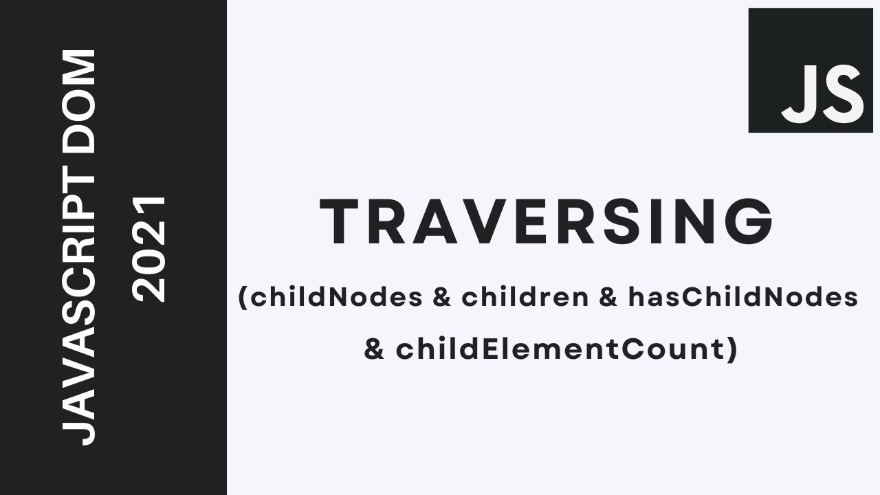 16 - Learn JavaScript DOM 2021 - Traversing(ChildNodes, Children ...