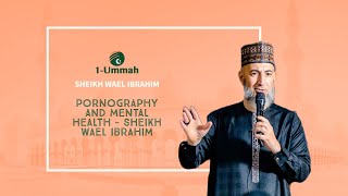Pornography and Mental Health - Sheikh Wael Ibrahim - YouTube