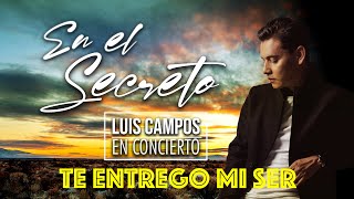 Video thumbnail of "Luis Campos - Te Entrego mi Ser | concierto virtual •En el Secreto•"