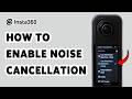 Insta360 X5: How To Enable Noise Cancellation | Turn On Wind Noise Reduction Insta360 X5 (2026)