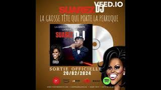 SUAREZ DJ - C’est la grosse tête qui porte la perruque (Audio Officiel)