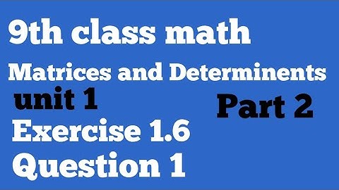 9th class math Chapter 1 exercise 1.6 Part 2 Matrices and Determinents by learning with Jawaria