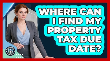 Where Can I Find My Property Tax Due Date?