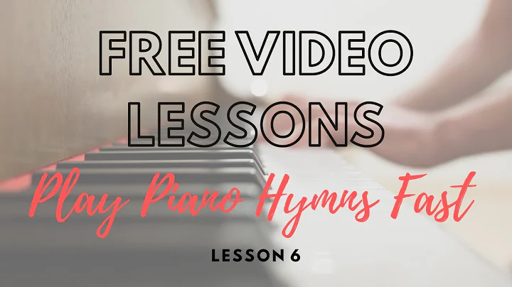 Learn to Play the Hymns Course - Lesson 6