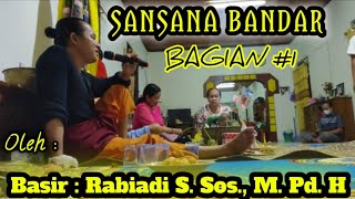 SANSANA BANDAR || BAGIAN #1|| Basir Rabiadi S. Sos., M. Pd. H