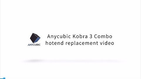 Anycubic Kobra 3 Combo hotend replacement video