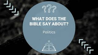 What Does the Bible Say About: Politics