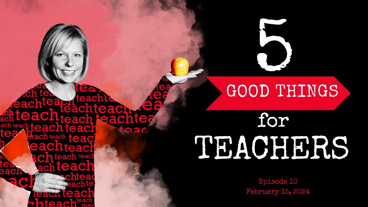 5 Good Things for Teachers || Episode10 || Feb. 15, 2024