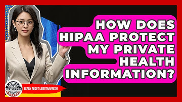 How Does HIPAA Protect My Private Health Information? - Learn About Libertarianism