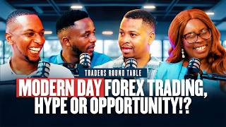 TRADERS ROUNDTABLE:MODERN DAY FOREX,HYPE OR OPPORTUNITY?