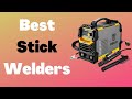 The 5 Best Stick Welders Of 2022 Reviews and Buying Guide