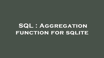 SQL : Aggregation function for sqlite