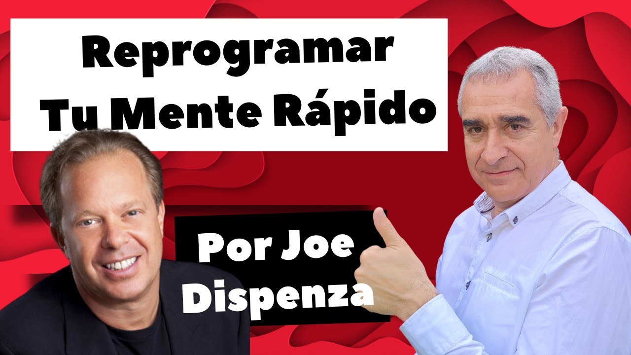 Reprograma Tu Mente Y Tu Vida De Forma Rápida Explicado Por Joe ...