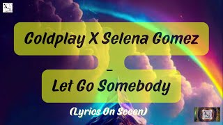 Coldplay X Selena Gomez - Let Somebody Go Official Video Lyrics