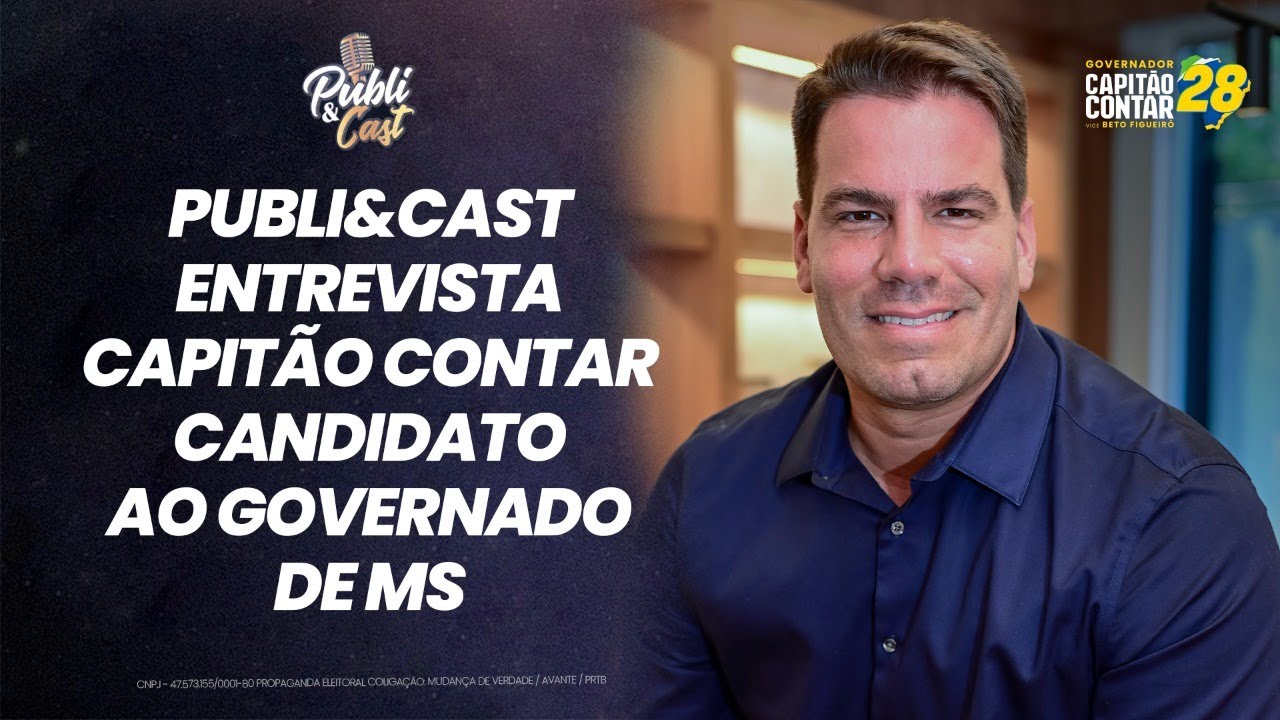 Publi&Cast entrevista Capitão Contar candidato ao Governo de MS - YouTube
