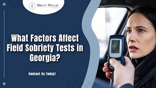 What Factors Affect Field Sobriety Tests in Georgia? | Learn More
