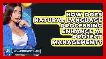 How Does Natural Language Processing Enhance AI Project Management? - AI SaaS Software Explained