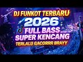 DJ FUNKOT TERBARU 2026🔥FULL BASS SUPER KENCANG ⁉️ TERLALU GACORRR BRAYY 🤘