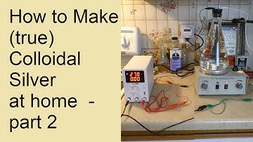 How to Make True Colloidal Silver at Home - Part 2