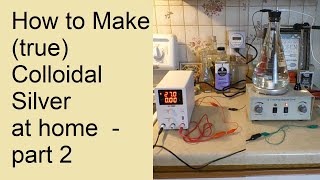How to Make True Colloidal Silver at Home - Part 2