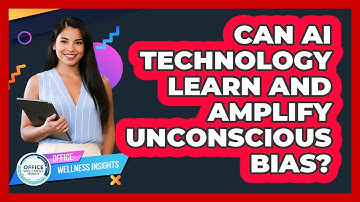 Can AI Technology Learn And Amplify Unconscious Bias? - Office Wellness Insights