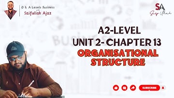 A2 Level | Unit 2 Chapter 13 Organisational Structure | Business with Saifullah