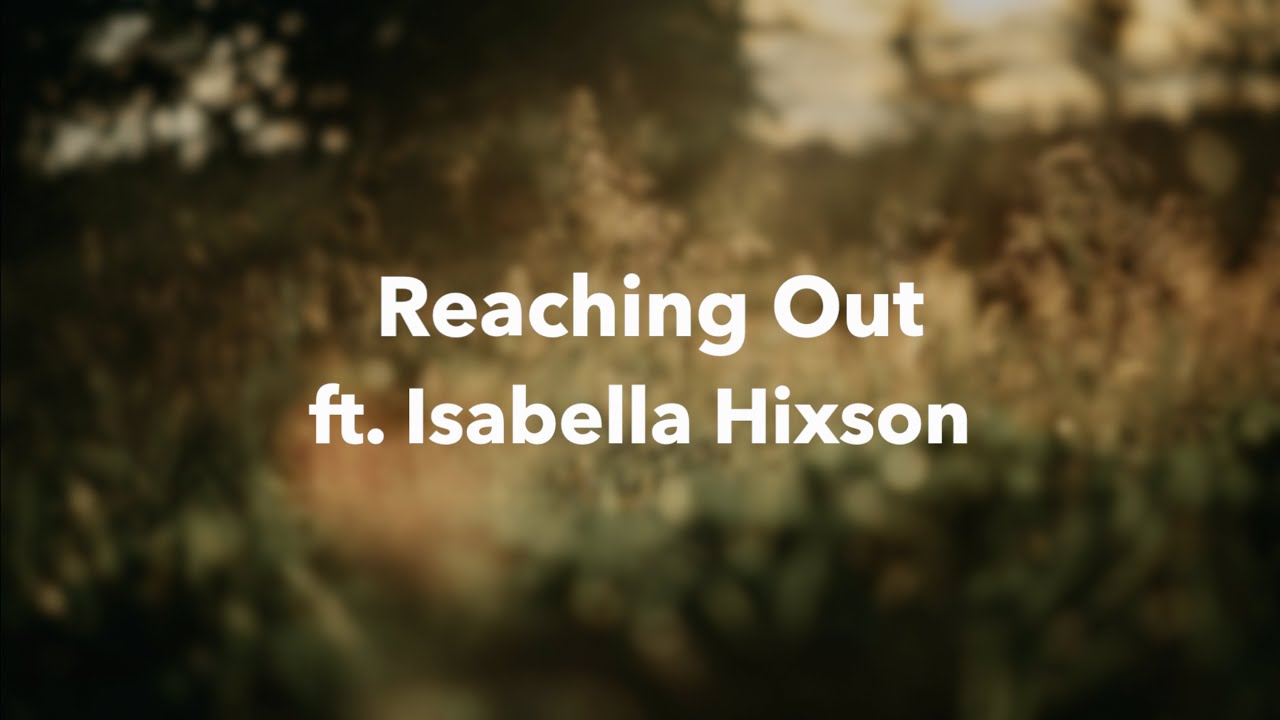 Reaching Out - Isabella Hixson | Lyrics | 2020 Reaching Out - Isabella Hixson | Lyrics | 2020