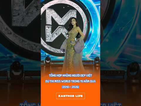 TỔNG HỢP NHỮNG NGƯỜI ĐẸP VIỆT DỰ THI MISS WORLD 15 NĂM QUA (2010 -2026) #missworld #beautyqueen