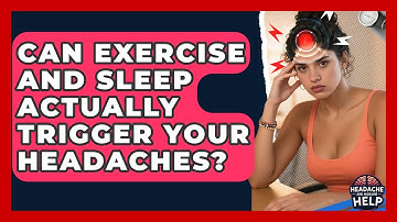 Can Exercise And Sleep Actually Trigger Your Headaches? - Headache and Migraine Help