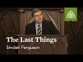 Sinclair Ferguson: The Last Things