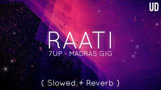 Raati - 7Up Madras Gig Slowed Reverb Uds Musiq Spot