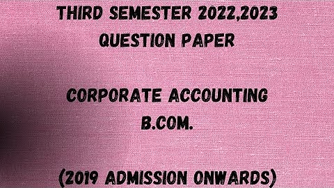 Corporate Accounting | 3rd Semester B.Com. | 2022,2023 Question Paper | Calicut University