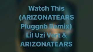 Watch This (ARIZONATEARS Pluggnb Remix) By Lil Uzi Vert & ARIZONATEARS (LYRICS)